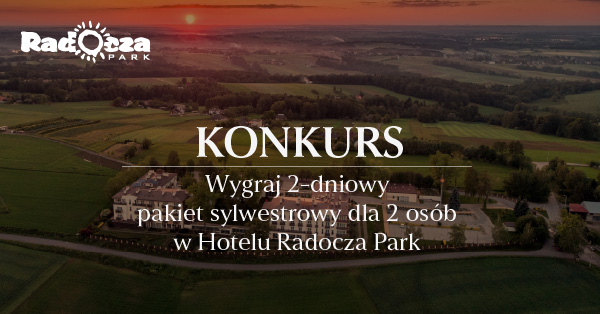 Wygraj 2-dniowy pakiet sylwestrowy dla 2 osób w Hotelu Radocza Park